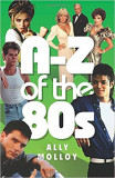 A&ndash;Z of the 80s by Ally Molloy