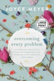 Overcoming Every Problem: 40 Promises from God&#039;s Word to Strengthen You Through Life&#039;s Greatest Challenges