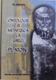 ONTOLOGIE SI METAFIZICA LA GRECI . PLATON de GH. VLADUTESCU , 2005