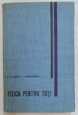 FIZICA PENTRU TOTI de L. D. LANDAU si A. I . KITAIGORODSKI , 1965 foto