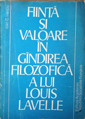 FIINTA SI VALOARE IN GINDIREA FILOZOFICA A LUI LOUIS LAVELLE-IOAN C. IVANCIU foto