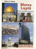 Ellen G. White - Marea Lupta dintre lumina si intuneric (Editia: 2021)
