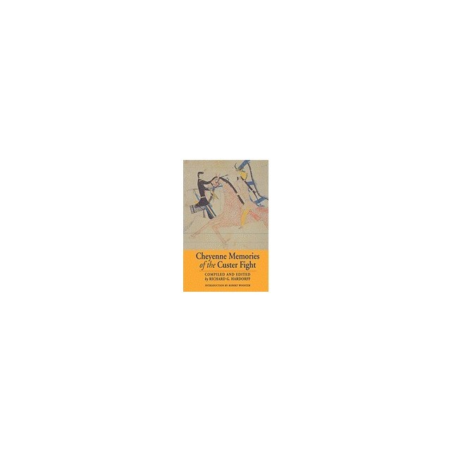 Cheyenne Memories of the Custer Fight: A Source Book