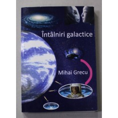 INTALNIRI GALACTICE , roman SF de MIHAI GRECU , 2015 , DEDICATIE *