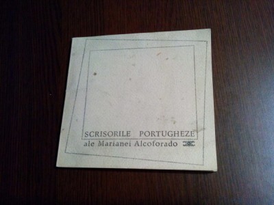 SCRISORILE PORTUGHEZE - Marianei Alcoforado - ilustratii: Ligia Macovei - traducere: Veronica Porumbacu - 1967, 64 p foto