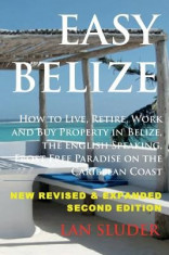 Easy Belize: How to Live, Retire, Work and Buy Property in Belize, the English Sp foto