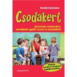Csodakert - J&aacute;tsszunk sz&iacute;ndarabot, mondjunk egy&uuml;tt verset &eacute;s mond&oacute;k&aacute;t! - Szondy Zsuzsanna