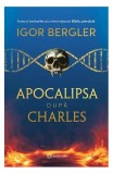 Apocalipsa după Charles - Hardcover - Igor Bergler - Bookzone