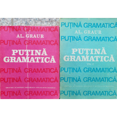 Putina Gramatica Vol. 1-2 - Al. Graur ,554860