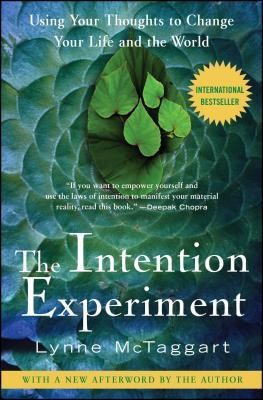 The Intention Experiment: Using Your Thoughts to Change Your Life and the World foto
