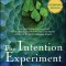 The Intention Experiment: Using Your Thoughts to Change Your Life and the World