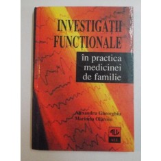 INVESTIGATII FUNCTIONALE , IN PRACTICA MEDICINEI DE FAMILIE de ALEXANDRU GHEORGHIU , MARINELA OLAROIU , 1998