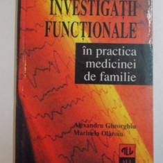 INVESTIGATII FUNCTIONALE , IN PRACTICA MEDICINEI DE FAMILIE de ALEXANDRU GHEORGHIU , MARINELA OLAROIU , 1998