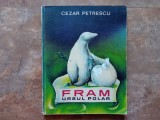 FRAM URSUL POLAR de CEZAR PETRESCU , ILUSTRATII SI COPERTA DE A. MIHAILESCU , 1969