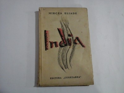 INDIA - MIRCEA ELIADE - editura Cugetarea Bucuresti, 1935 foto