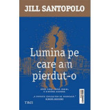 Lumina pe care am pierdut-o. Doua vieti, doua iubiri, o singura alegere - Jill Santopolo