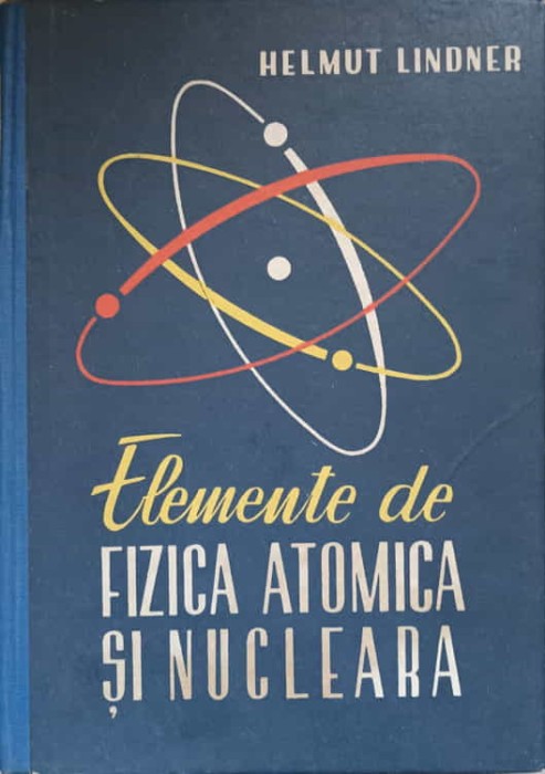 ELEMENTE DE FIZICA ATOMICA SI NUCLEARA-HELMUT LINDNER-279012