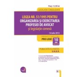 Legea nr. 51/1995 pentru organizarea si exercitarea profesiei de avocat si legislatie conexa. Legislatie consolidata. 14 iulie 2014/***