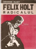 Felix Holt Radicalul - George Eliot