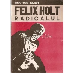 Felix Holt Radicalul - George Eliot