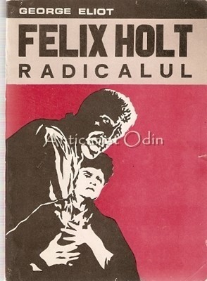 Felix Holt Radicalul - George Eliot foto