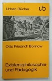 EXISTENTZPHILOSOPHIE UND PADAGOGIK von OTTO FRIEDRICH BOLLNOW , 1968 , PAGINA DE TITLUL DECUPATA