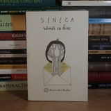 SENECA LUCIUS ANNAEUS - RAMAI CU BINE : SCRISORI CATRE LUCILIUS , 2014 *