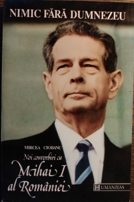 Mircea Ciobanu - Noi convorbiri cu Mihai I al Romaniei foto