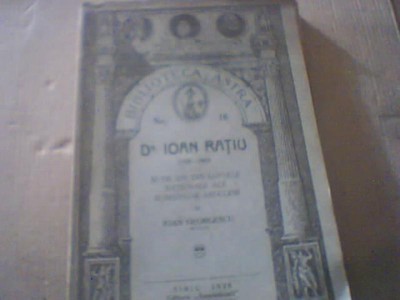 Ioan Georgescu - DR. IOAN RATIU ( 1828-1902 ) / aparuta la Sibiu in 1928 foto