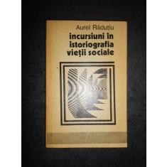 AUREL RADUTIU - INCURSIUNI IN ISTORIOGRAFIA VIETII SOCIALE