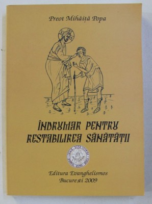 INDRUMAR PENTRU RESTABILIREA SANATATII ED. a-IV-a de PR. MIHAITA POPA, 2009 foto