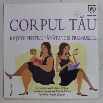 CORPUL TAU , RETETE PENTRU SANATATE SI FRUMUSETE , 2010 foto