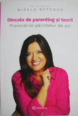 Dincolo de parenting si teorii. Provocarile parintelui de azi. De vorba cu Mirela Retegan foto