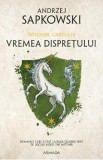 Vremea dispretului. Seria Witcher Vol.4 - Andrzej Sapkowski