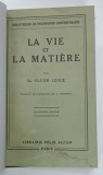 LA VIE ET LA MATIERE par OLIVER LODGE , 1930 * TEXT IN LIMBA FRANCEZA , * PREZINTA HALOURI DE APA
