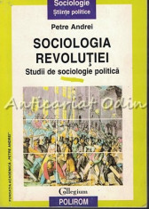 Sociologia Revolutiei - Petre Andrei foto