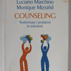 COUNSELING , TRANSFORMARE I PROBLEMI IN SOLUZIONI di LUCIANO MARCHINO e MONIQUE MIZRAHIL , TEXT IN LIMBA ITALIANA , 2007