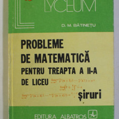 PROBLEME DE MATEMATICA PENTRU TREAPTA A II-A DE LICEU - SIRURI de D.M. BATINETU , 1979