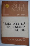 Viata Politica Romania 1918-1944 - Ioan Scurtu - Istorie Romania Interbelica - Carte de Anticariat