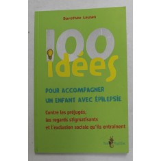 100 IDEES POUR ACCOMPAGNER UN ENFANT AVEC EPILEPSIE par DOROTHEE LEUNEN , 2017