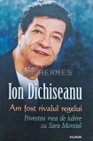 Am fost rivalul regelui. Povestea mea de iubire cu Sara Montiel - 2016 - Ion Dichiseann (L251), Polirom