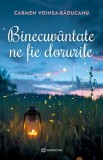 Binecuv&acirc;ntate Ne Fie Dorurile , Carmen Voinea-Răducanu - Editura Bookzone, 2024