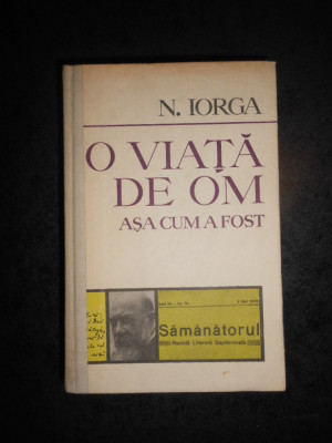 NICOLAE IORGA - O VIATA DE OM ASA CUM A FOST (1976, editie cartonata) foto