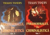 Traian Tandin, Paranormalul in Criminalistica (2 volume), 2006 (anchete, cazuri reale, investigatii, psihologie, mister, fenomene, politie, dosare)