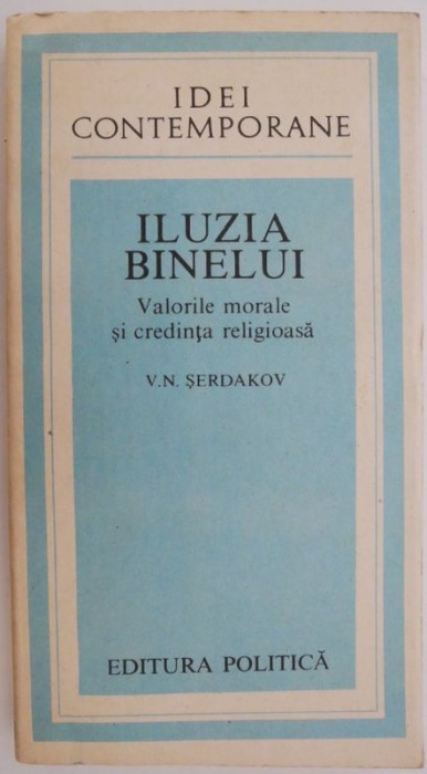 Iluzia binelui. Valorile morale si credinta religioasa &ndash; V. N. Serdakov