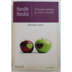 PRIMESTE IUBIREA PE CARE O DORESTI - GHID PENTRU CUPLURI de HARVILLE HENDRIX , 2017