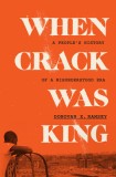When Crack Was King: A People&#039;s History of a Misunderstood Era