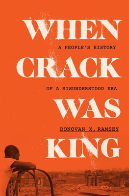 When Crack Was King: A People&amp;#039;s History of a Misunderstood Era foto