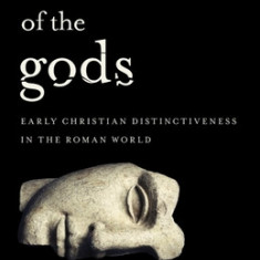 Destroyer of the Gods: Early Christian Distinctiveness in the Roman World