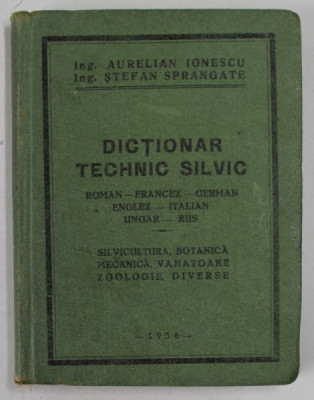 DICTIONAR TEHNIC SILVIC ROMAN-FRANCEZ-GERMAN,ENGLEZ-ITALIAN,UNGAR-RUS,SILVICULTURA,BOTANICA,MECANICA,VANATOARE ZOOLOGIE DIVERSE de AURELIAN IONESCU SI foto